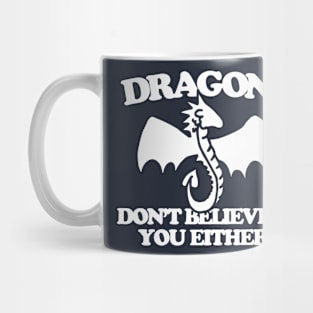 Dragons don't believe in your either Mug